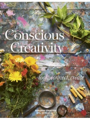 Conscious Creativity Look, Connect, Create