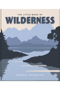 The Little Book of Wilderness Wild Inspiration - The Little Book Of...