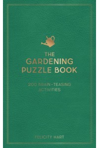 The Gardening Puzzle Book 200 Brain-Teasing Activities, from Crosswords to Quizzes