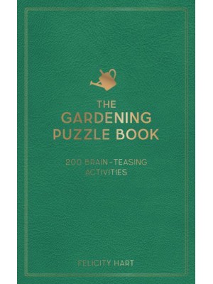 The Gardening Puzzle Book 200 Brain-Teasing Activities, from Crosswords to Quizzes