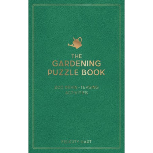 The Gardening Puzzle Book 200 Brain-Teasing Activities, from Crosswords to Quizzes