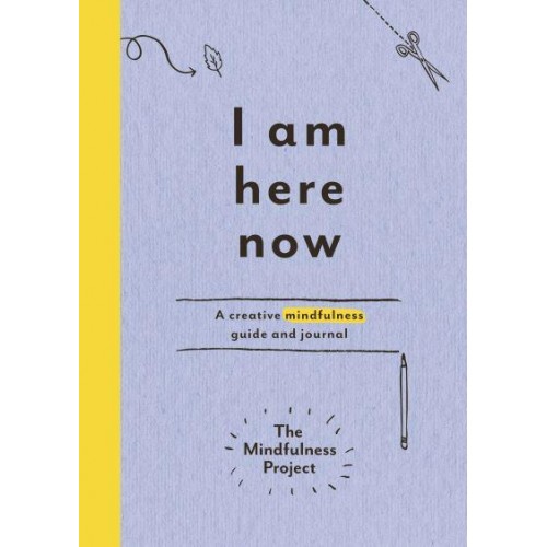 I Am Here Now Field Notes for a Curious and Creative Mind