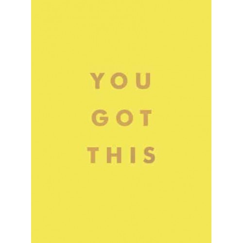 You Got This Uplifting Quotes and Affirmations for Inner Strength and Self-Belief