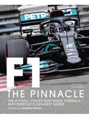 Formula One - The Pinnacle The Pivotal Events That Made F1 the Greatest Motorsport Series - Formula One