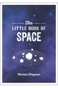The Little Book of Space An Introduction to the Solar System and Beyond