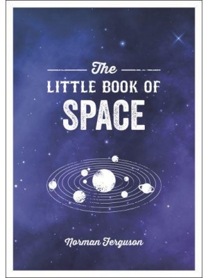 The Little Book of Space An Introduction to the Solar System and Beyond