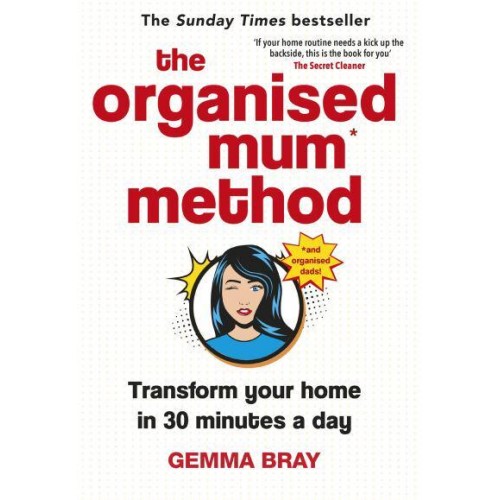 The Organised Mum Method Transform Your Home in 30 Minutes a Day