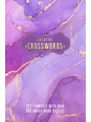Creative Crosswords Test Yourself With Over 100 Varied Word Puzzles