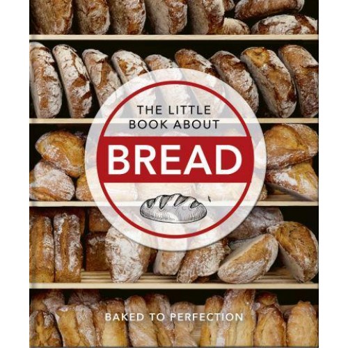 The Little Book of Bread Baked to Perfection - The Little Book Of...