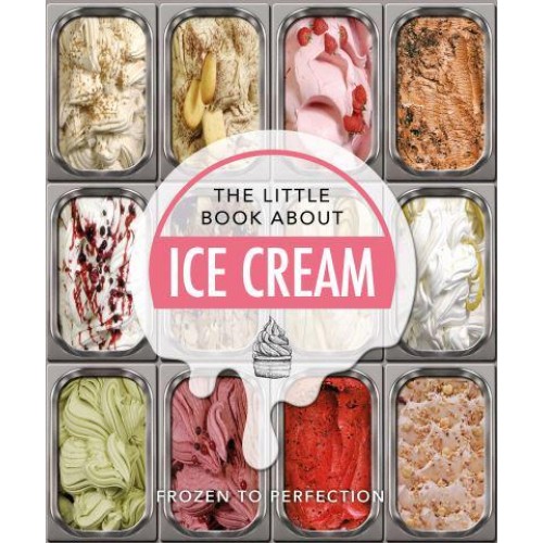 The Little Book of Ice-Cream Sweet Words About the World's Favourite Treat - The Little Book Of...