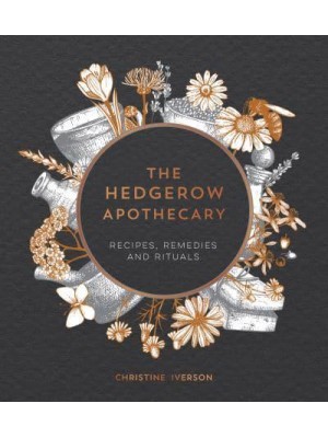 The Hedgerow Apothecary Recipes, Remedies and Rituals