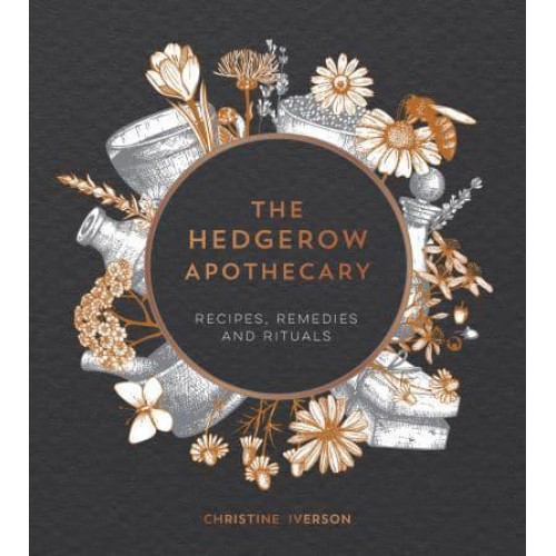 The Hedgerow Apothecary Recipes, Remedies and Rituals