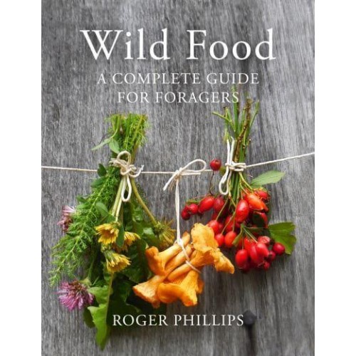 Wild Food A Complete Guide for Foragers
