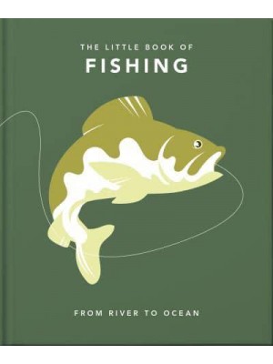 The Little Book of Fishing From River to Ocean - The Little Book Of...