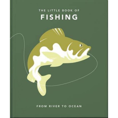 The Little Book of Fishing From River to Ocean - The Little Book Of...