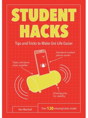 Student Hacks Handy Hints to Make Uni Life Easier : Over 130 Amazing Hacks Inside!