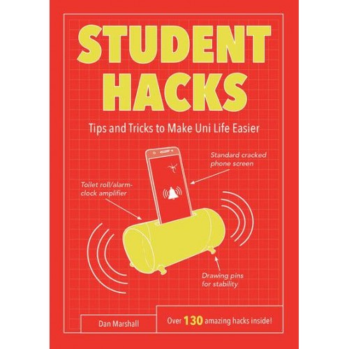 Student Hacks Handy Hints to Make Uni Life Easier : Over 130 Amazing Hacks Inside!