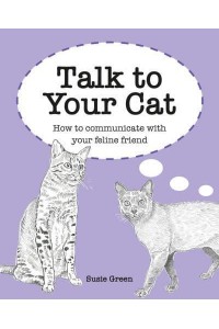 Talk to Your Cat How to Communicate With Your Pet