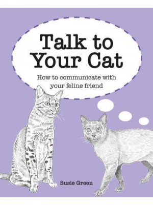 Talk to Your Cat How to Communicate With Your Pet