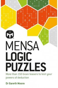 Mensa Logic Puzzles More Than 150 Brainteasers to Test Your Powers of Deduction