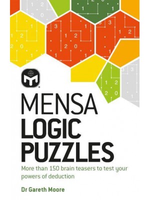 Mensa Logic Puzzles More Than 150 Brainteasers to Test Your Powers of Deduction