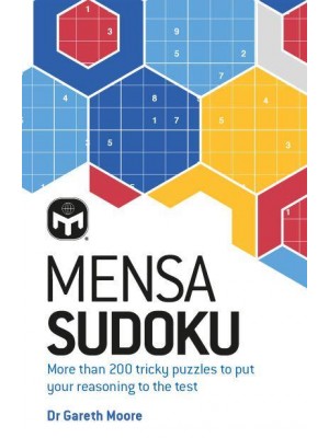 Mensa Sudoku Put Your Logical Reasoning to the Test With More Than 200 Tricky Puzzles to Solve