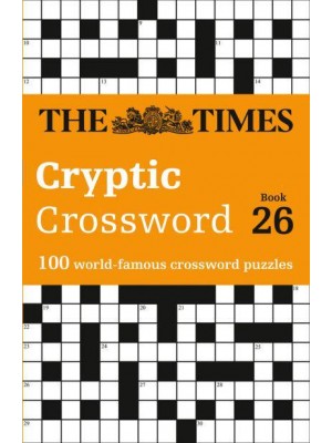 The Times Cryptic Crossword Book 26 100 World-Famous Crossword Puzzles - The Times Crosswords