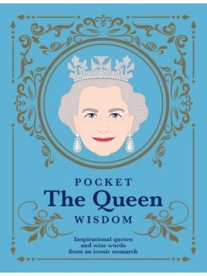 Pocket the Queen Wisdom Inspirational Quotes and Wise Words from an Iconic Monarch - Pocket Wisdom