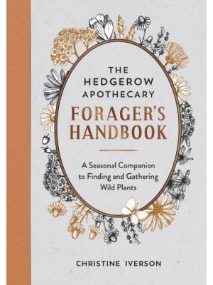 The Hedgerow Apothecary Forager's Handbook A Seasonal Companion to Finding and Gathering Wild Plants