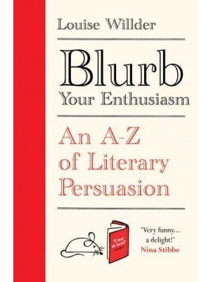 Blurb Your Enthusiasm An A-Z of Literary Persuasion