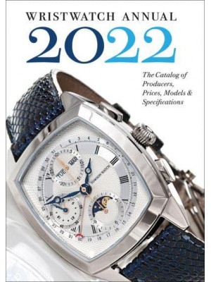 Wristwatch Annual 2022 The Catalog of Producers, Prices, Models, and Specifications - Abbeville Press