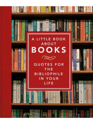 A Little Book About Books Quotes for the Bibliophile in Your Life - The Little Book Of...