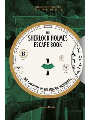 The Adventure of the London Waterworks Solve the Puzzles to Escape the Pages - The Sherlock Holmes Escape Book