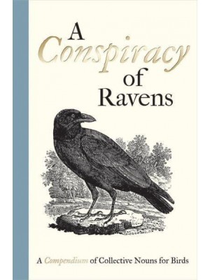 A Conspiracy of Ravens A Compendium of Collective Nouns for Birds