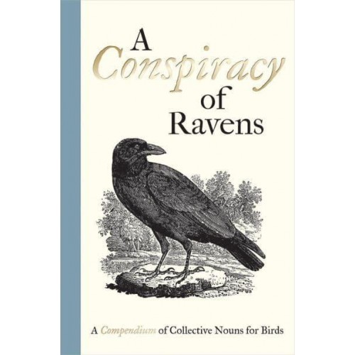 A Conspiracy of Ravens A Compendium of Collective Nouns for Birds