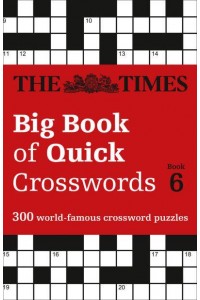 The Times Big Book of Quick Crosswords Book 6 300 World-Famous Crossword Puzzles - The Times Crosswords