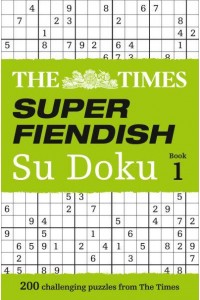 The Times Super Fiendish Su Doku Book 1 200 Challenging Puzzles from The Times - The Times Su Doku