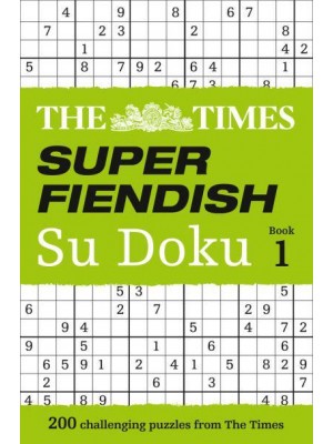 The Times Super Fiendish Su Doku Book 1 200 Challenging Puzzles from The Times - The Times Su Doku