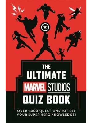 The Ultimate Marvel Studios Quiz Book Over 1,000 Questions to Test Your Super Hero Knowledge!