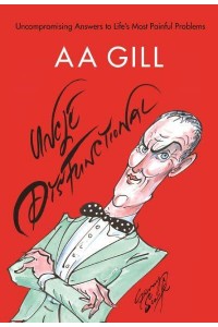 Uncle Dysfunctional Uncompromising Answers to Life's Most Painful Problems