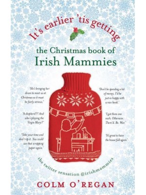 It's Earlier 'Tis Getting The Christmas Book of Irish Mammies