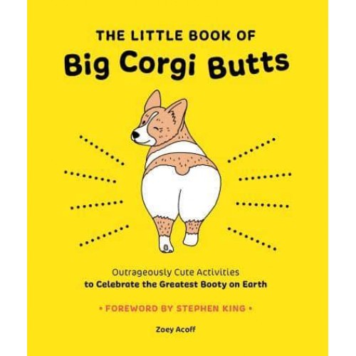 The Little Book of Big Corgi Butts: Outrageously Cute Activities to Celebrate the Greatest Booty on Earth