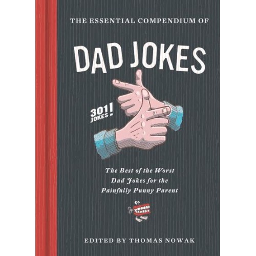 The Essential Compendium of Dad Jokes The Best of the Worst Dad Jokes for the Painfully Punny Parent