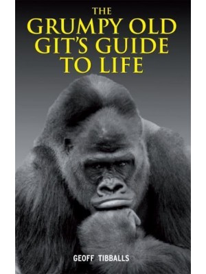 The Grumpy Old Git's Guide to Life