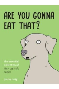 Are You Gonna Eat That? The Essential Collection of They Can Talk Comics