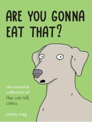 Are You Gonna Eat That? The Essential Collection of They Can Talk Comics