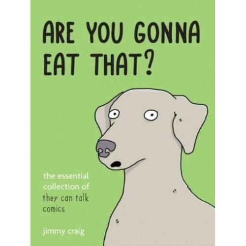 Are You Gonna Eat That? The Essential Collection of They Can Talk Comics