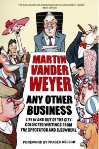 Any Other Business Life in and Out of the City : Collected Writings from the Spectator and Elsewhere