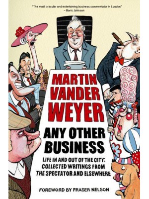 Any Other Business Life in and Out of the City : Collected Writings from the Spectator and Elsewhere