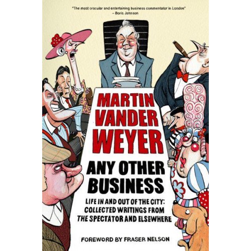 Any Other Business Life in and Out of the City : Collected Writings from the Spectator and Elsewhere